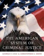 The American System Of Criminal Justice di George F. Cole, Christopher Smith edito da Cengage Learning, Inc