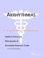 Arrhythmias - A Medical Dictionary, Bibliography, And Annotated Research Guide To Internet References di Icon Health Publications edito da Icon Group International