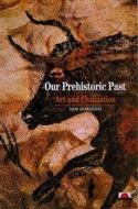 Our Prehistoric Past di Denis Vialou, Paul G. Bahn edito da Thames & Hudson Ltd
