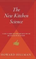 The New Kitchen Science: A Guide to Knowing the Hows and Whys for Fun and Success in the Kitchen di Howard Hillman edito da HOUGHTON MIFFLIN
