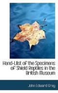 Hand-llist Of The Specimens Of Shield Reptiles In The British Museum di John Edward Gray edito da Bibliolife