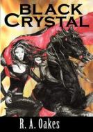 Black Crystal di R. A. Oakes edito da LIGHTNING SOURCE INC