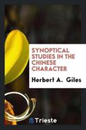 Synoptical Studies in the Chinese Character di Herbert A. Giles edito da LIGHTNING SOURCE INC