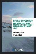 Clinical Illustrations of Fever di Alexander Tweedie edito da Trieste Publishing