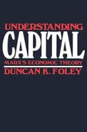 Understanding Capital - Marx′s Economic Theory (Paper) di Christopher Foley edito da Harvard University Press