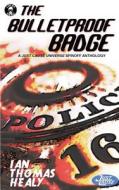 The Bulletproof Badge: A Just Cause Universe Story Collection di Ian Thomas Healy edito da Local Hero Press
