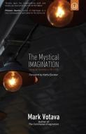 The Mystical Imagination: Seeing the Sacredness of All of Life di Mark Votava edito da LIGHTNING SOURCE INC
