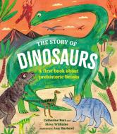 The Story of Dinosaurs di Catherine Barr, Steve Williams edito da FRANCES LINCOLN