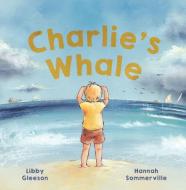 Charlie's Whale di Libby Gleeson edito da Hachette Australia