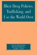 Illicit Drug Policies, Trafficking, and Use the World Over di Caterina Gouvis Roman, Heather Ahn-Redding, Rita James Simon edito da Lexington Books