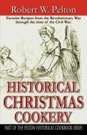 Historical Christmas Cookery di Robert W. Pelton edito da Infinity Publishing.com