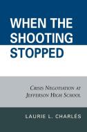 When the Shooting Stopped di Laurie L. Charles edito da Rowman & Littlefield Publishers