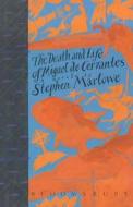 The Death And Life Of Miguel Cervantes di Stephen Marlowe edito da Bloomsbury Publishing Plc