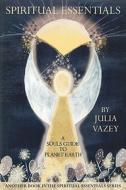 Your Spiritual Essentials di Julia Vazey edito da New Generation Publishing