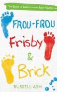 Frou-frou, Frisby & Brick di Russell Ash edito da Headline Publishing Group