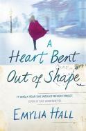 A Heart Bent Out of Shape di Emylia Hall edito da HEADLINE BOOK PUB LTD
