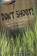 Don't Shoot!: Chase R.'s Top Ten Reasons Not to Move to the Country di Michael J. Rosen edito da CANDLEWICK BOOKS