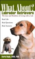 What about Labrador Retrievers: The Joy and Realities of Living with a Lab di Karla Rugh edito da HOWELL BOOKS INC