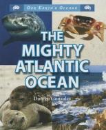 The Mighty Atlantic Ocean di Doreen Gonzales edito da Enslow Elementary