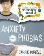 Anxiety and Phobias di Carrie Iorizzo edito da Crabtree Publishing Co,US