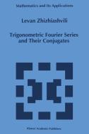 Trigonometric Fourier Series and Their Conjugates di L. Zhizhiashvili edito da Springer Netherlands