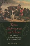 Rakes, Highwaymen, and Pirates di Erin Mackie edito da Johns Hopkins University Press