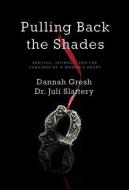 Pulling Back the Shades: Erotica, Intimacy, and the Longings of a Woman's Heart di Dr Juli Slattery, Dannah Gresh edito da MOODY PUBL