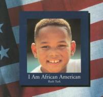 I Am African American di Ruth Turk edito da Rosen Publishing Group