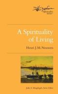 A Spirituality of Living: The Henri Nouwen Spirituality Series di Henri J. M. Nouwen, John S. Mogabgab edito da UPPER ROOM