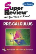 Pre-Calculus Super Review di The Editors of Rea edito da RES & EDUCATION ASSN