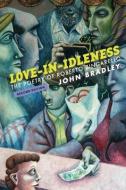 Love-In-Idleness: The Poetry of Roberto Zingarello di John Bradley edito da WORD WORKS