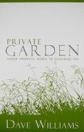 Private Garden: Tender Prophetic Words to Encourage You di Dave Williams edito da HARRISON HOUSE