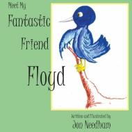 Meet My Fantastic Friend Floyd di Jonathan Needham edito da NORTH COUNTRY PR