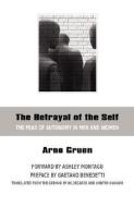 The Betrayal of the Self: The Fear of Autonomy in Men and Women di Arno Gruen edito da HUMAN DEVELOPMENT BOOKS