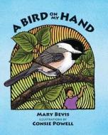 A Bird on My Hand di Mary Bevis edito da Raven Productions