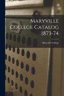 MARYVILLE COLLEGE CATALOG 1873-74 di MARYVILLE COLLEGE edito da LIGHTNING SOURCE UK LTD