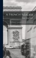 A French Reader: With Phonetic Transcriptions for First Year Students di Hugh Allison Smith edito da LEGARE STREET PR