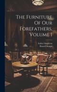The Furniture Of Our Forefathers, Volume 1 di Esther Singleton, Russell Sturgis edito da Creative Media Partners, LLC