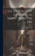 Les Apologistes Grecs Du Iie Siècle De Notre Ère di Aimé Puech edito da LEGARE STREET PR