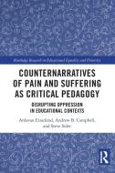 Counternarratives Of Pain And Suffering As Critical Pedagogy edito da Taylor & Francis Ltd