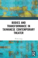 Bodies And Transformance In Taiwanese Contemporary Theater di Peilin Liang edito da Taylor & Francis Ltd