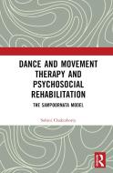 Dance Movement Therapy And Psycho-social Rehabilitation di Sohini Chakraborty edito da Taylor & Francis Ltd