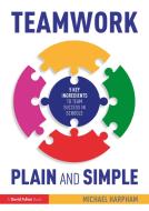 Teamwork Plain And Simple: 5 Key Ingredients To Team Success In Schools di Michael Harpham edito da Taylor & Francis Ltd