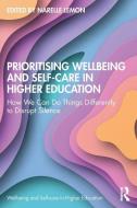 Prioritising Wellbeing And Self-Care In Higher Education edito da Taylor & Francis Ltd