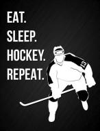 Eat, Sleep, Hockey, Repeat: Motivation Quote Ice Hockey Notebook Journal Blank Lined College Ruled Composition Notepad 1 di Dream Journals edito da INDEPENDENTLY PUBLISHED