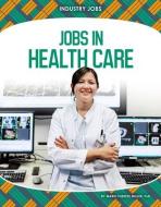 Jobs in Health Care di Miller Marie-Therese edito da CORE LIB