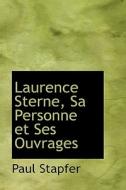 Laurence Sterne, Sa Personne Et Ses Ouvrages di Paul Stapfer edito da Bibliolife