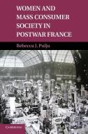 Women and Mass Consumer Society in Postwar France di Rebecca J. Pulju edito da Cambridge University Press