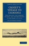 Crozet's Voyage to Tasmania, New Zealand, the Ladrone Islands, and             the Philippines in the Years 1771-1772 di Julien Marie Crozet edito da Cambridge University Press