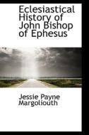 Eclesiastical History Of John Bishop Of Ephesus di Jessie Payne Margoliouth edito da Bibliolife